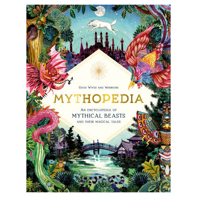 Mythopedia : An Encyclopedia of Mythical Beasts and Their Magical Tales