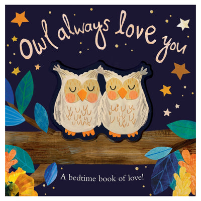 Owl Always Love You : A bedtime book of love!