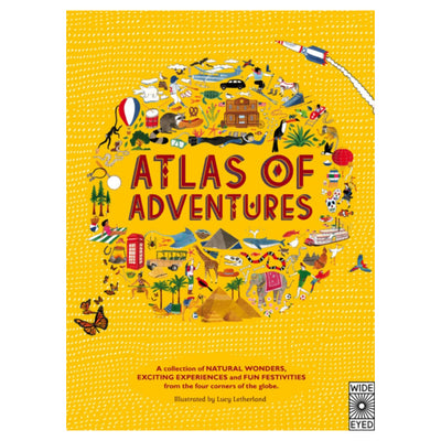 Atlas of Adventures : A collection of natural wonders, exciting experiences and fun festivities from the four corners of the globe.