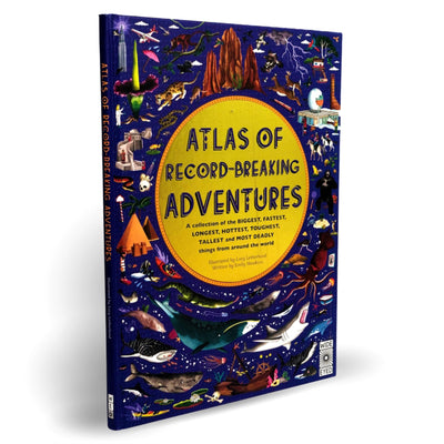 Atlas of Record-Breaking Adventures : A collection of the BIGGEST, FASTEST, LONGEST, TOUGHEST, TALLEST and MOST DEADLY things from around the world